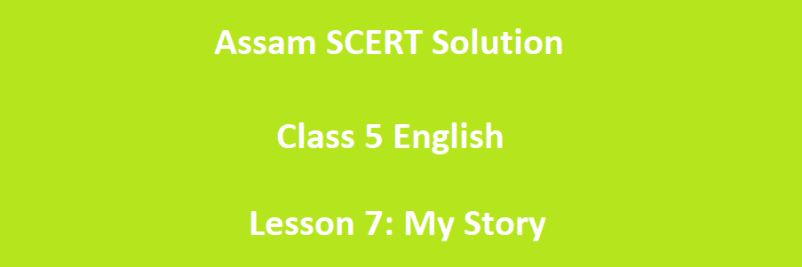 assam-scert-class-5-english-lesson-7-my-story-solution