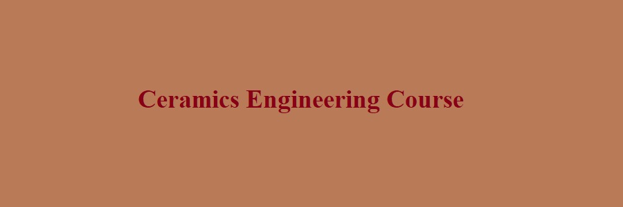 Ceramics Engineering: After 12th Courses Duration Top Colleges Fees