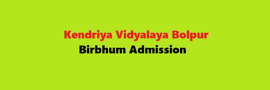 Kendriya Vidyalaya Bolpur, Birbhum Admission