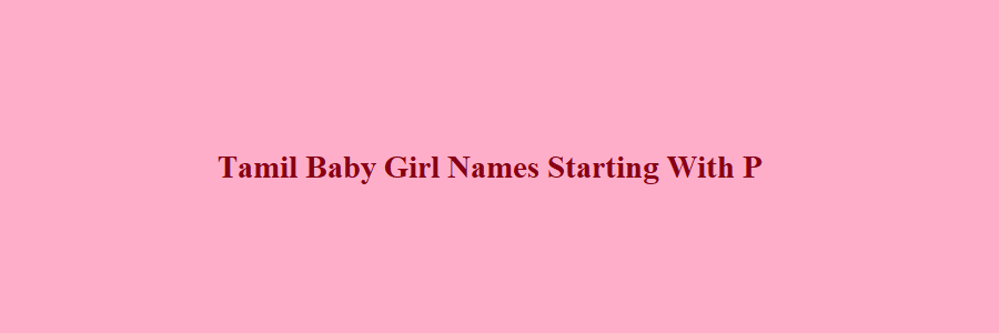 25 Tamil Baby Girl Names Starting With P