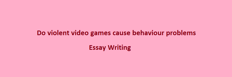 violent video games cause essay