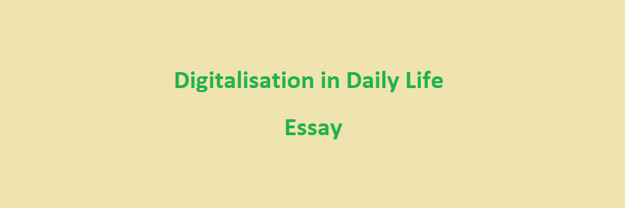 400 words essay digitalization in daily life